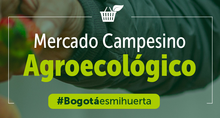 Pieza promo del Jardín Botánico de Bogotá donde sale en texto lo siguiente: Mercado Campesino Agroecológico
