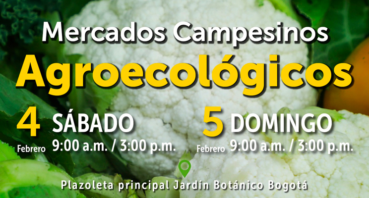 Parte de la pieza promocional del evento donde dice: Mercados Campesinos Agroecológicos, Sábado 4 y domingo 5 de febrero de 9:00 a.m. a 3:00 p.m. - Plazoleta principal Jardín Botánico Bogotá