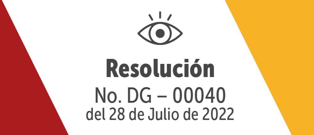 Resolución No. DG – 00040 - del 28 de Julio de 2022